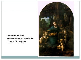 Leonardo da Vinci
The Madonna on the Rocks
c. 1485. Oil on panel
 