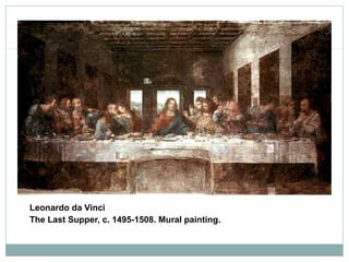Leonardo da Vinci
The Last Supper, c. 1495-1508. Mural painting.
 