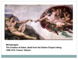 Michelangelo
The Creation of Adam, detail from the Sistine Chapel ceiling.
1508-1512. Fresco. Vatican.
 
