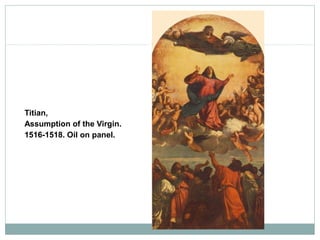 Titian,
Assumption of the Virgin.
1516-1518. Oil on panel.
 