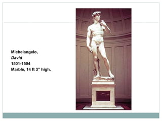 Michelangelo,
David
1501-1504
Marble, 14 ft 3” high.
 