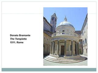 Donato Bramante
The Tempietto
1511. Rome
 