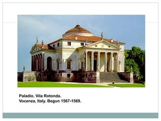 Paladio. Vila Rotonda.
Vocenza, Italy. Begun 1567-1569.
 