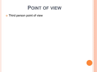 POINT OF VIEW
 Third person point of view
 
