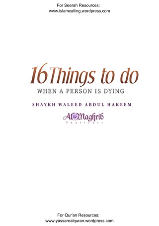 For Seerah Resources:
 www.islamcalling.wordpress.com




   ForFor Qur'an Resources: visit:
       more information on this topic   4
www.yassarnalquran.wordpress.com
           www.fiqhofdeath.com
 