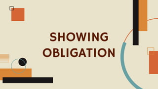 SHOWING
OBLIGATION
 