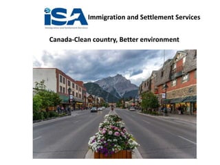 Immigration and Settlement Services
Canada-Clean country, Better environment
 