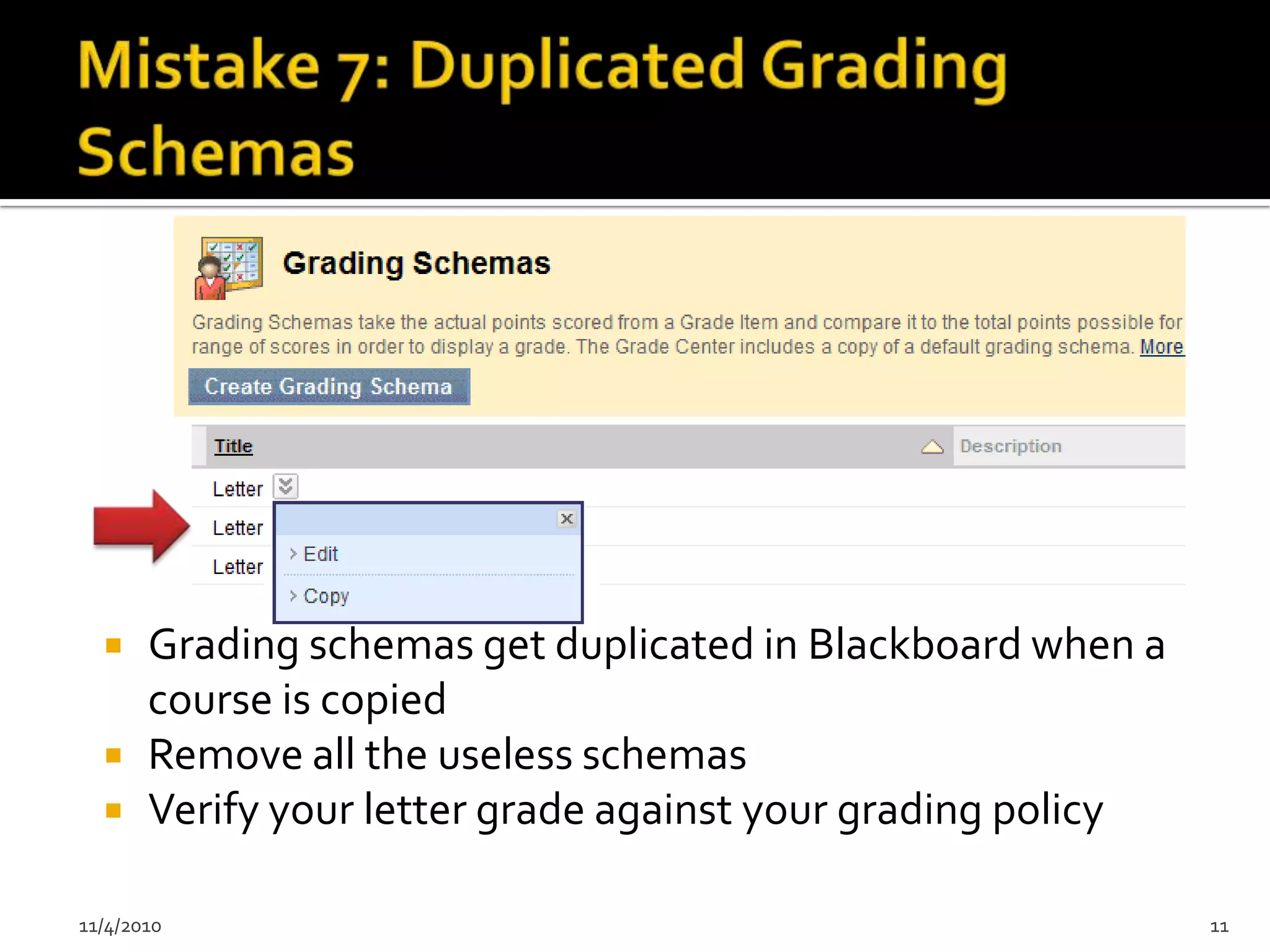    Grading schemas get duplicated in Blackboard when a
       course is copied
      Remove all the useless schemas
      Verify your letter grade against your grading policy

11/4/2010                                                     11
 