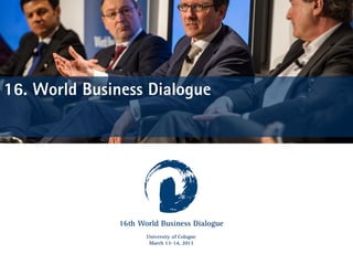 16. World Business Dialogue




           Organisationsforum Wirtschaftskongress e.V. (OFW) | Köln, den 3. August 2012 | 1
 