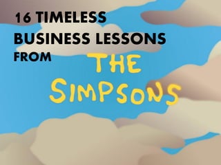 16 TIMELESS
BUSINESS LESSONS
FROM

 