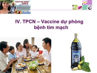 IV. TPCN – Vaccine dự phòng
bệnh tim mạch
 