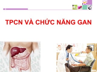 TPCN VÀ CHỨC NĂNG GAN
 