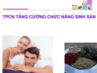 TPCN TĂNG CƯỜNG CHỨC NĂNG SINH SẢN
 