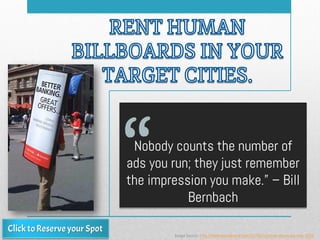 Nobody counts the number of
ads you run; they just remember
the impression you make.” – Bill
Bernbach
Image Source: http:/...
