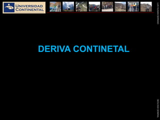 LUISHUAMANSERRANOGEOLOGIAGENERAL
DERIVA CONTINETAL
 