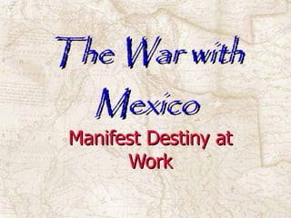 The War with Mexico Manifest Destiny at Work 