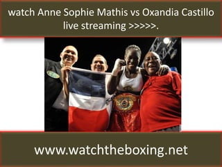 watch Anne Sophie Mathis vs Oxandia Castillo
live streaming >>>>>.
www.watchtheboxing.net
 