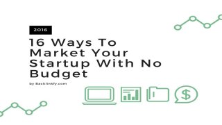 16 Ways To Market Your Startup With No Budget