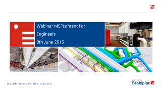 Webinar MEPcontent for
Engineers
9th June 2016
 