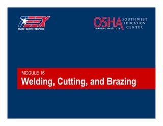 Welding, Cutting, and Brazing
MODULE 16
 