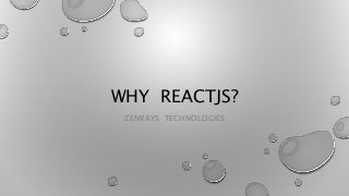 WHY REACTJS?
ZENRAYS TECHNOLOGIES
 