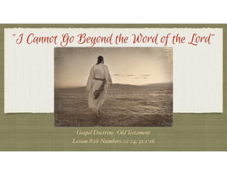#16 "I Cannot Go Beyond the Word of the Lord"