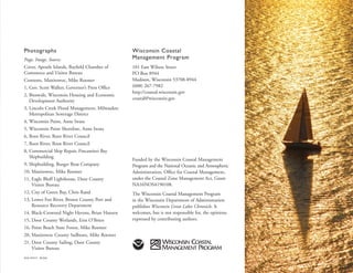 Photographs
Page, Image, Source
Cover, Apostle Islands, Bayfield Chamber of
Commerce and Visitor Bureau
Contents, Manitowoc, Mike Roemer
1, Gov. Scott Walker, Governor’s Press Office
2, Bioswale, Wisconsin Housing and Economic
Development Authority
3, Lincoln Creek Flood Management, Milwaukee
Metropolitan Sewerage District
4, Wisconsin Point, Anne Iwata
5, Wisconsin Point Shoreline, Anne Iwata
6, Root River, Root River Council
7, Root River, Root River Council
8, Commercial Ship Repair, Fincantieri Bay
Shipbuilding
9, Shipbuilding, Burger Boat Company
10, Manitowoc, Mike Roemer
11, Eagle Bluff Lighthouse, Door County
Visitor Bureau
12, City of Green Bay, Chris Rand
13, Lower Fox River, Brown County Port and
Resource Recovery Department
14, Black-Crowned Night Herons, Brian Hansen
15, Door County Wetlands, Erin O’Brien
16, Point Beach State Forest, Mike Roemer
20, Manitowoc County Sailboats, Mike Roemer
21, Door County Sailing, Door County
Visitor Bureau
Wisconsin Coastal
Management Program
101 East Wilson Street
PO Box 8944
Madison, Wisconsin 53708-8944
(608) 267-7982
http://coastal.wisconsin.gov
coastal@wisconsin.gov
Funded by the Wisconsin Coastal Management
Program and the National Oceanic and Atmospheric
Administration, Office for Coastal Management,
under the Coastal Zone Management Act, Grant
NA16NOS4190108.
The Wisconsin Coastal Management Program
in the Wisconsin Department of Administration
publishes Wisconsin Great Lakes Chronicle. It
welcomes, but is not responsible for, the opinions
expressed by contributing authors.
DOA-9743-P 09/2016
 