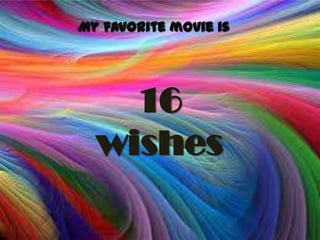 My favorite movie is




    16
  wishes
 