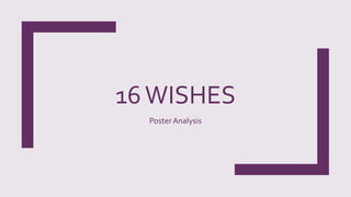 16WISHES
PosterAnalysis
 