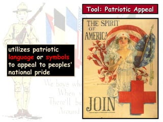 TTTToooooooollll:::: PPPPaaaattttrrrriiiioooottttiiiicccc AAAAppppppppeeeeaaaallll 
utilizes patriotic 
language or symbols 
to appeal to peoples’ 
national pride 
 