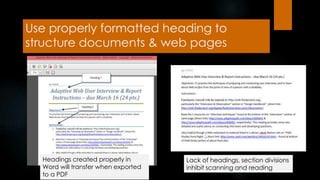 Use properly formatted heading to
structure documents & web pages
Headings created properly in
Word will transfer when exported
to a PDF
Lack of headings, section divisions
inhibit scanning and reading
 