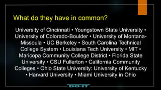 What do they have in common?
University of Cincinnati • Youngstown State University •
University of Colorado-Boulder • University of Montana-
Missoula • UC Berkeley • South Carolina Technical
College System • Louisiana Tech University • MIT •
Maricopa Community College District • Florida State
University • CSU Fullerton • California Community
Colleges • Ohio State University: University of Kentucky
• Harvard University • Miami University in Ohio
 