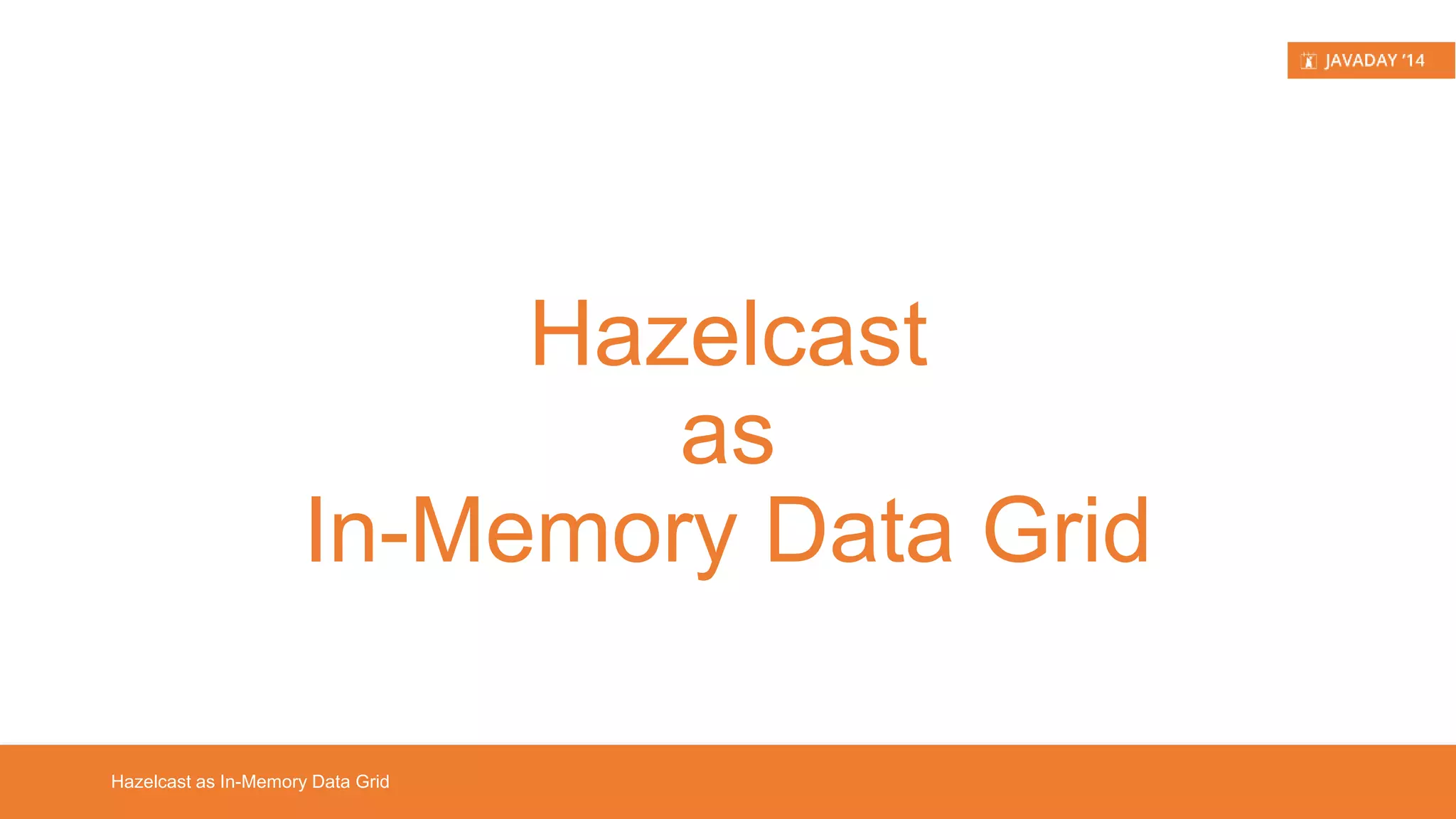• dynamic clustering, backup, discovery, fail-over Hazelcast in a Nutshell Hazelcast Features 