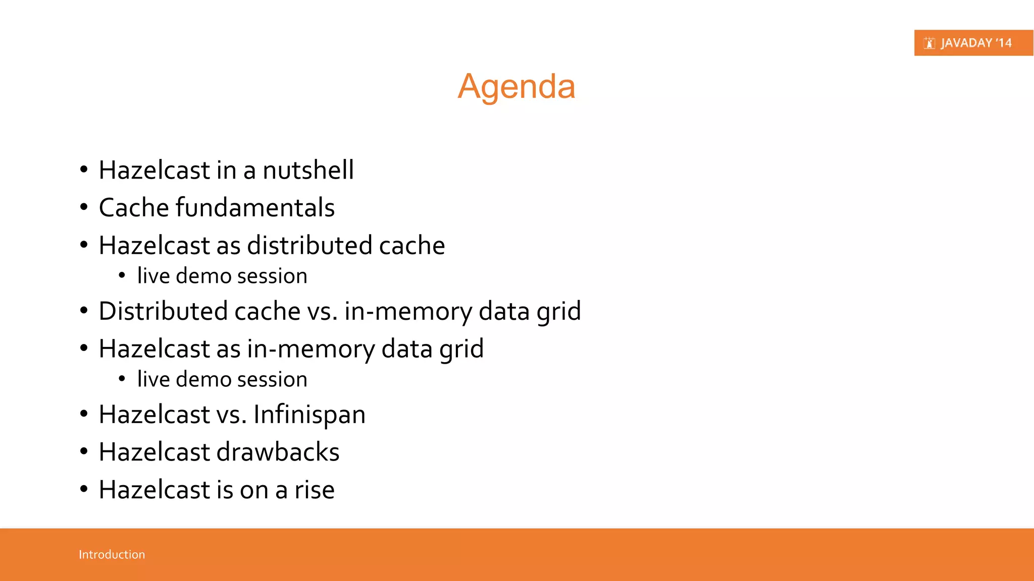 • This presentation • covers Hazelcast top features Introduction What? 