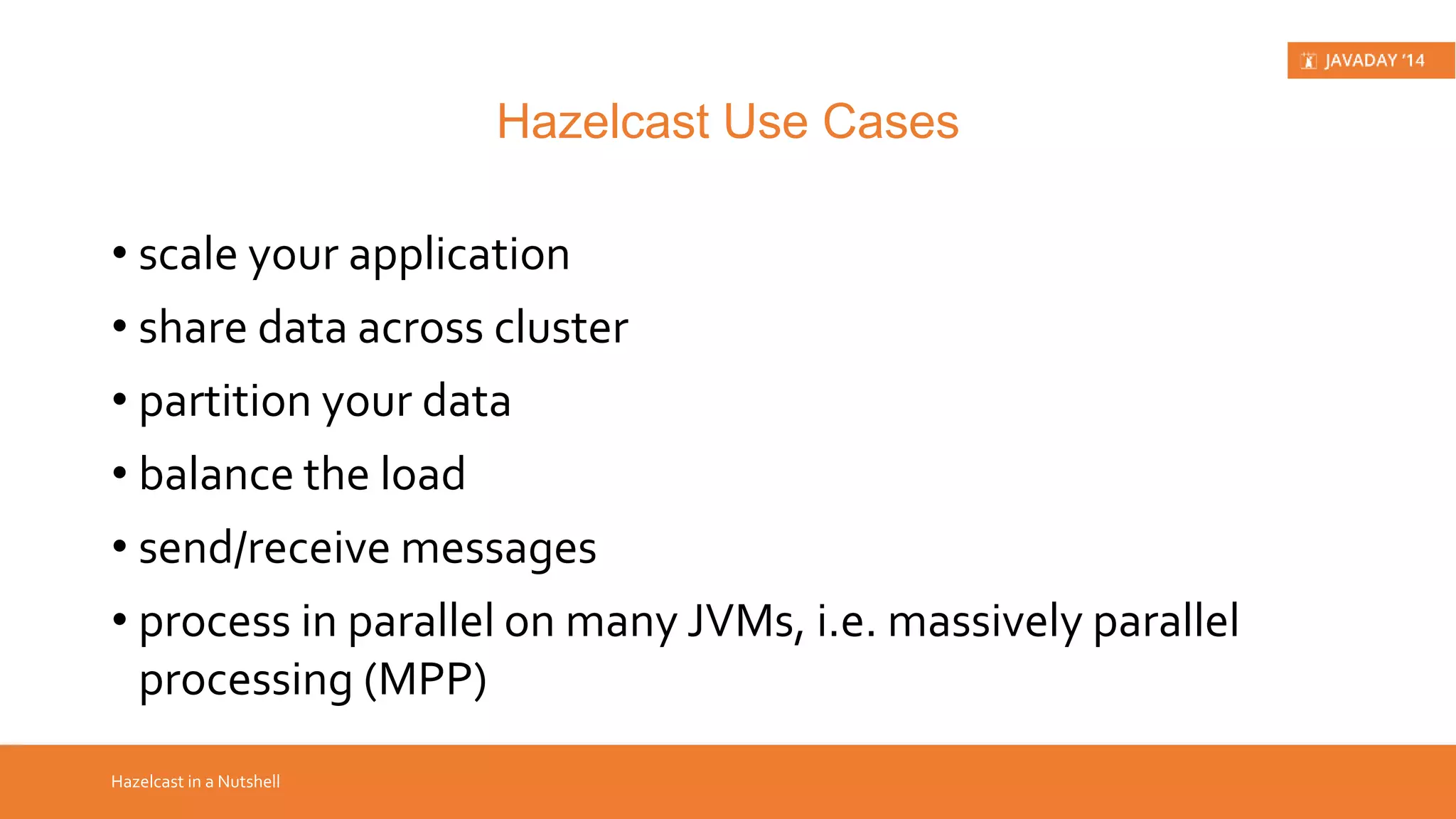 • This presentation What? • covers Hazelcast top features • explains difference between distributed cache and in-memory Introduction data grid • contains live demo sessions • is not intended for promotion of Hazelcast as the best solution 