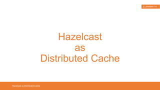 Hazelcast in a Nutshell 
Hazelcast 
The leading open source 
in-memory data grid 
! 
free alternative to proprietary solutions, 
such as Oracle Coherence, 
VMWare Pivotal Gemfire and 
Software AG Terracotta 
 