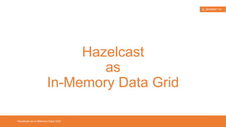 • dynamic clustering, backup, discovery, fail-over 
Hazelcast in a Nutshell 
Hazelcast Features 
 