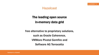 • This presentation 
What? 
• covers Hazelcast top features 
• explains difference between distributed cache and in-memory 
Introduction 
data grid 
• contains live demo sessions 
 