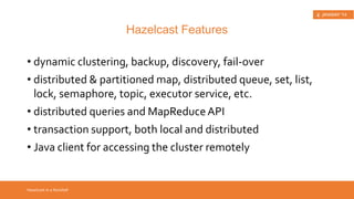 • This presentation 
What? 
• covers Hazelcast top features 
• explains difference between distributed cache and in-memory 
Introduction 
data grid 
• contains live demo sessions 
• is not intended for promotion of Hazelcast as the best 
solution 
• draws attention to Hazelcast as it is currently on a rise 
 