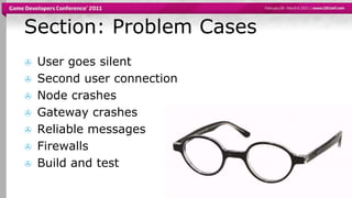 Section: Problem CasesUser goes silentSecond user connectionNode crashesGateway crashesReliable messagesFirewallsBuild and test