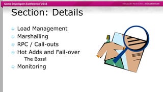Section: Details<br />Load Management<br />Marshalling<br />RPC / Call-outs<br />Hot Adds and Fail-over<br />The Boss!<br ...