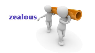 zealous
 