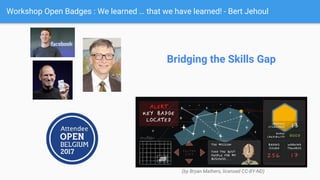 Workshop Open Badges : We learned … that we have learned! - Bert Jehoul
Bridging the Skills Gap
(by Bryan Mathers, licensed CC-BY-ND)
 