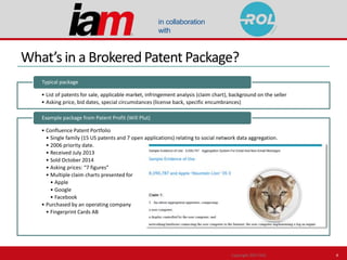 in collaboration
with
What’s in a Brokered Patent Package?
• List of patents for sale, applicable market, infringement ana...