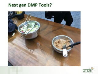 Next gen DMP Tools?
 