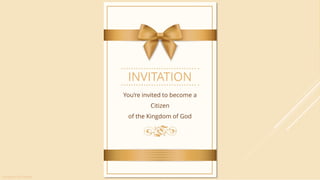 INVITATION
You’re invited to become a
Citizen
of the Kingdom of God
Designed by Freepik
 