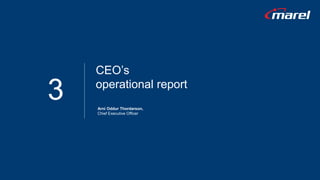 3
CEO’s
operational report
Arni Oddur Thordarson,
Chief Executive Officer
 