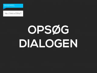 EKSEMPEL


http://lnkd.in/ESKq7T




                  OPSØG
                 DIALOGEN
 
