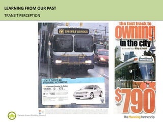 LEARNING FROM OUR PAST
TRANSIT PERCEPTION




      Canada Green Building Council
 