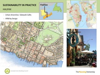 SUSTAINABILITY IN PRACTICE              Halifax
HALIFAX

- Urban Amenities- Sidewalk Cafés

- HRM by Design




        Canada Green Building Council
 
